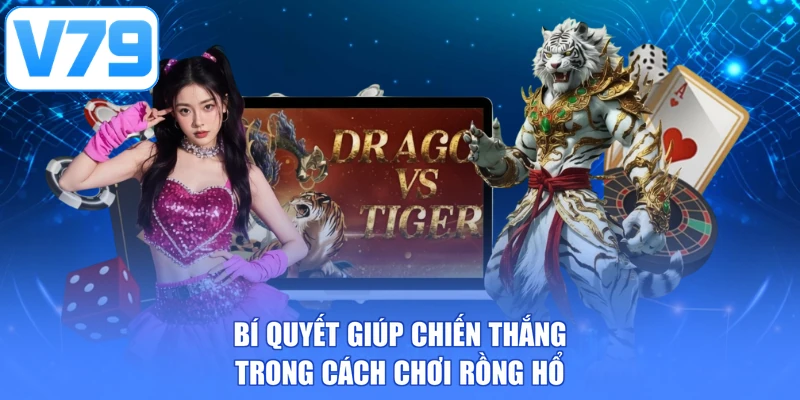 Bí quyết giúp chiến thắng trong cách chơi rồng hổ