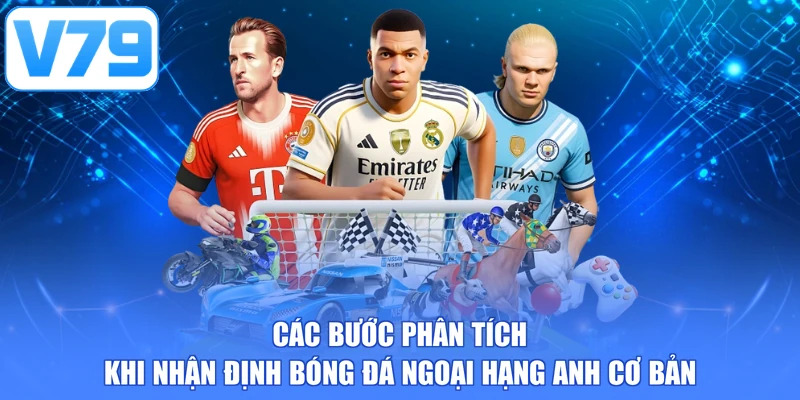Các bước phân tích khi nhận định bóng đá Ngoại Hạng Anh cơ bản