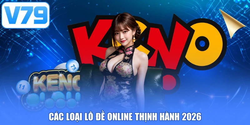 Các loại lô đề online thịnh hành 2026