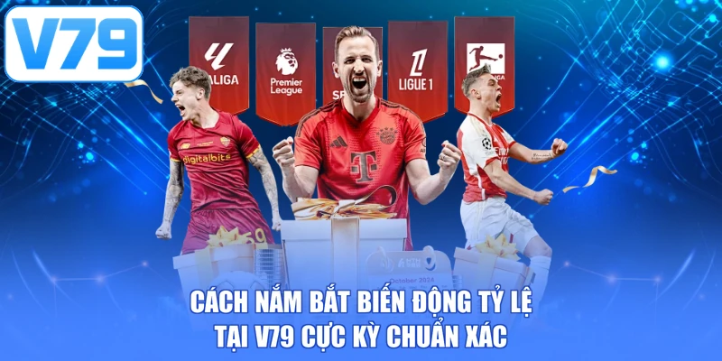 Cách nắm bắt biến động tỷ lệ tại V79 cực kỳ chuẩn xác