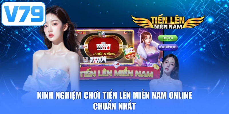 Kinh nghiệm chơi tiến lên miền Nam online chuẩn nhất