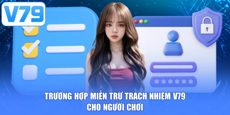 Trường hợp miễn trừ trách nhiệm V79 cho người chơi